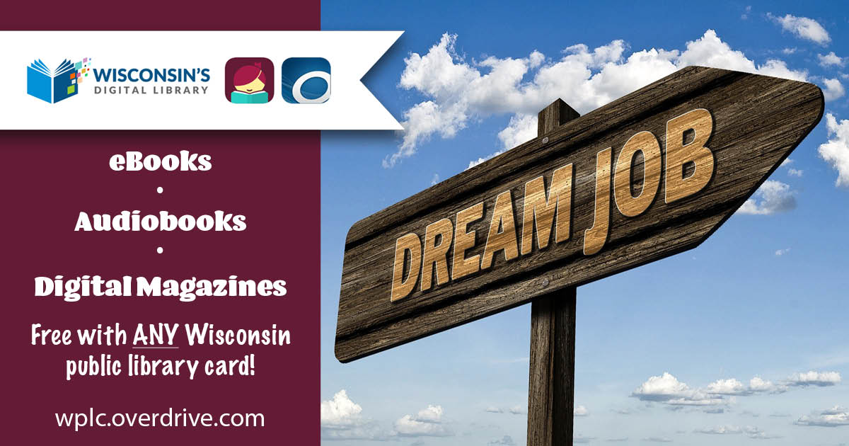 Wooden sign in the foreground reads, "Dream Job". Beautiful clouded sky in the background. Sidebar shows logos for Wisconsin's Digital Library, Libby app, OverDrive app, wplc.overdrive.com, and lists ebooks, digital magazines, and digital audiobooks as free resources available to all Wisconsin library card holders.
