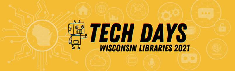 Yellow banner with robot: "Tech Days Wisconsin Libraries 2021"